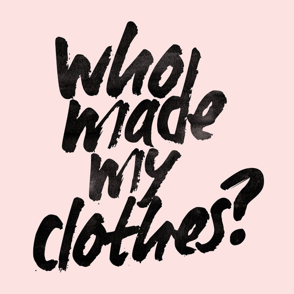 Fashion Revolution Week - Who Made My Clothes?